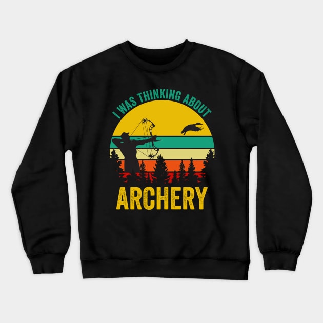 I Was Thinking About Archery Crewneck Sweatshirt by DragonTees